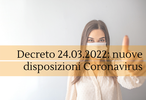 Decreto 24 marzo 2022 – nuove disposizioni Coronavirus