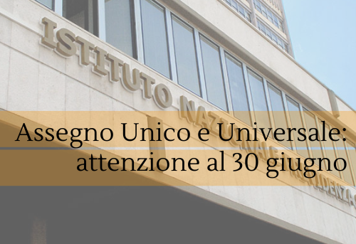 Assegno unico e universale: il 30 giugno termine ultimo per avere anche gli arretrati.