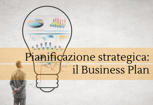 Pianificazione strategica: il Business Plan.